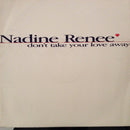 Nadine Reneé* : Don't Take Your Love Away (12")