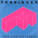 Foreigner : That Was Yesterday (7", Single, Pap)