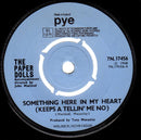Paper Dolls : Something Here In My Heart (Keeps A Tellin' Me No)  (7", Single, Pus)
