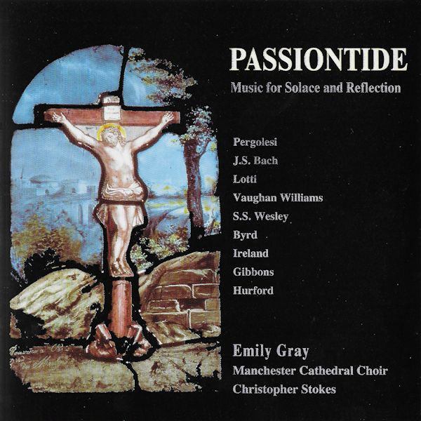 Emily Gray (2), Manchester Cathedral Choir, Christopher Stokes : Passiontide - Music For Solace And Reflection (CD, Album)