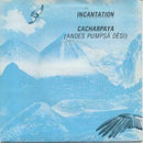 Incantation (2) : Cacharpaya (Andes Pumpsá Dèsi) (7", Pap)