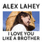 Alex Lahey : I Love You Like A Brother (LP, Album)