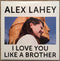 Alex Lahey : I Love You Like A Brother (LP, Album)