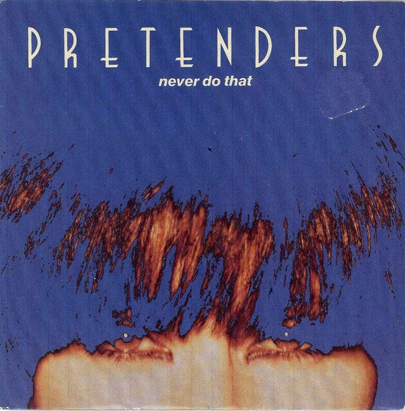 The Pretenders : Never Do That (7", Single)