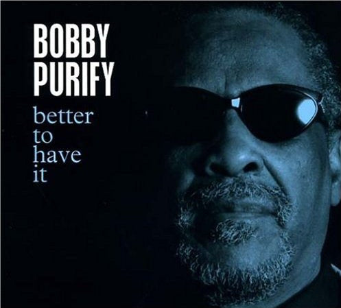 Bobby Purify : Better To Have It (CD, Album)