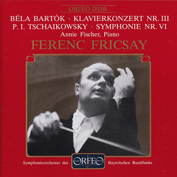 Béla Bartók / Pyotr Ilyich Tchaikovsky • Annie Fischer, Ferenc Fricsay, Symphonie-Orchester Des Bayerischen Rundfunks : Klavierkonzerte Nr. III / Symphonie Nr. VI (CD, Album, Mono, RE)