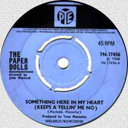 Paper Dolls : Something Here In My Heart (Keeps A Tellin' Me No)  (7", Single)