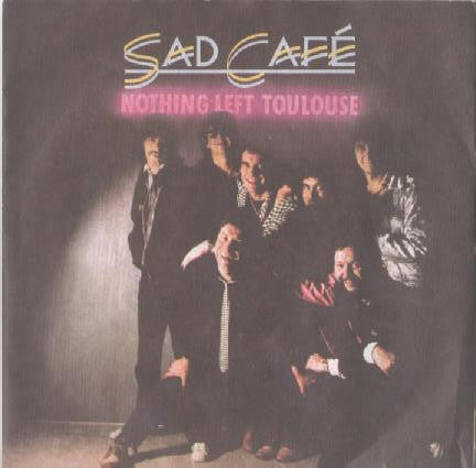 Sad Café : Nothing Left Toulouse (7", Single, 4-p)