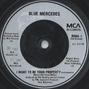 Blue Mercedes : I Want To Be Your Property (7", Single)