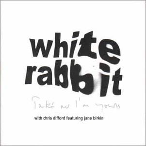 The White Rabbit With Chris Difford Featuring Jane Birkin : Take Me I'm Yours (CD, Single)