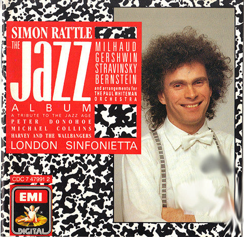 Sir Simon Rattle : Darius Milhaud, George Gershwin, Igor Stravinsky, Leonard Bernstein, Peter Donohoe, Michael Collins (3), Harvey & The Wallbangers, London Sinfonietta : The Jazz Album (A Tribute To The Jazz Age) (CD, Album)