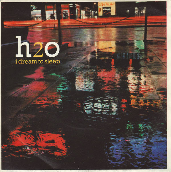 H2O (8) : I Dream To Sleep (7", Single)