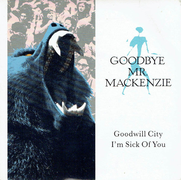 Goodbye Mr. Mackenzie : Goodwill City / I'm Sick Of You (7", Single)