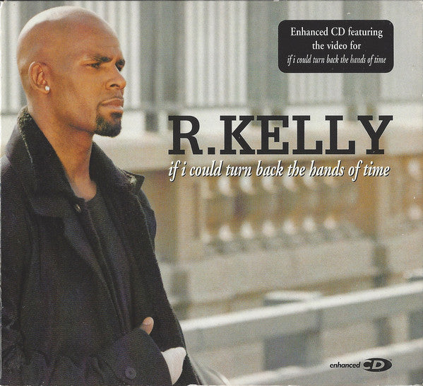 R. Kelly : If I Could Turn Back The Hands Of Time (CD, Single, Enh)