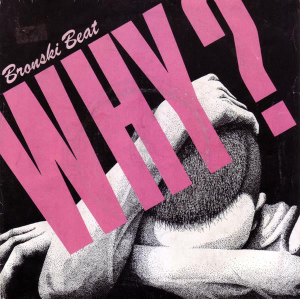 Bronski Beat : Why? (7", Single, Inj)