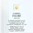 Gabriel Fauré, Pierre Mollet, Renée Doria, Berthe Monmart, Simone Gouat : La Bonne Chanson (Op. 61) / La Chanson D'Eve (Op. 95) / Le Jardin Clos (Op. 106) / L'Horizon Chimérique (Op. 118) (CD, Mono)