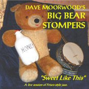 Dave Moorwood's Big Bear Stompers : Sweet Like This (CD, Album)