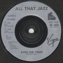 All That Jazz : Even The Trees (7", Single)