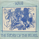 Wah! : The Story Of The Blues (7")
