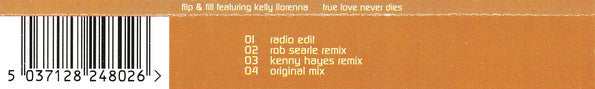 Flip & Fill Featuring Kelly Llorenna : True Love Never Dies (CD, Single)