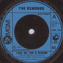 The Osmonds : Love Me For A Reason (7", Single, Inj)