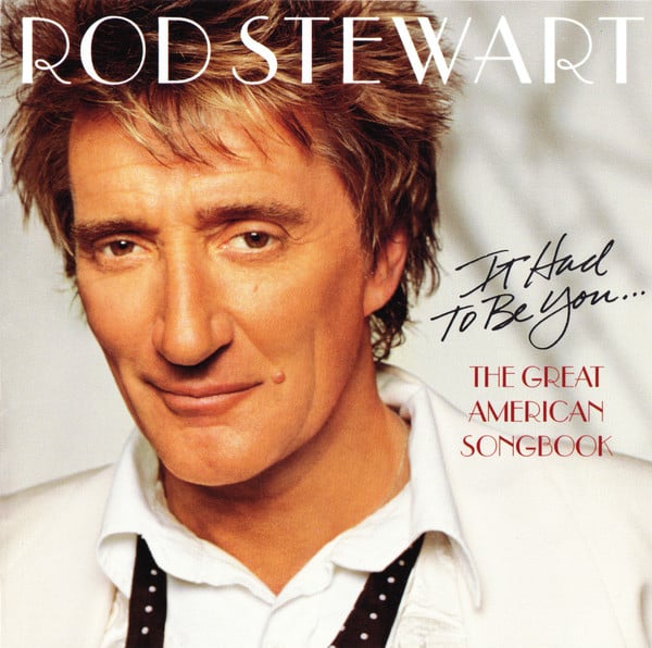 Rod Stewart : It Had To Be You... The Great American Songbook (CD, Album, Copy Prot.)