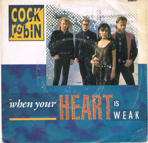 Cock Robin : When Your Heart Is Weak (7", Single)