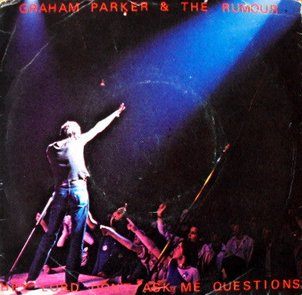 Graham Parker And The Rumour : Hey Lord, Don't Ask Me Questions (7", Single)