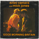 Aztec Camera And Mick Jones : Good Morning Britain (7")