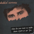 Shakin' Stevens : What Do You Want To Make Those Eyes At Me For (7", Single)