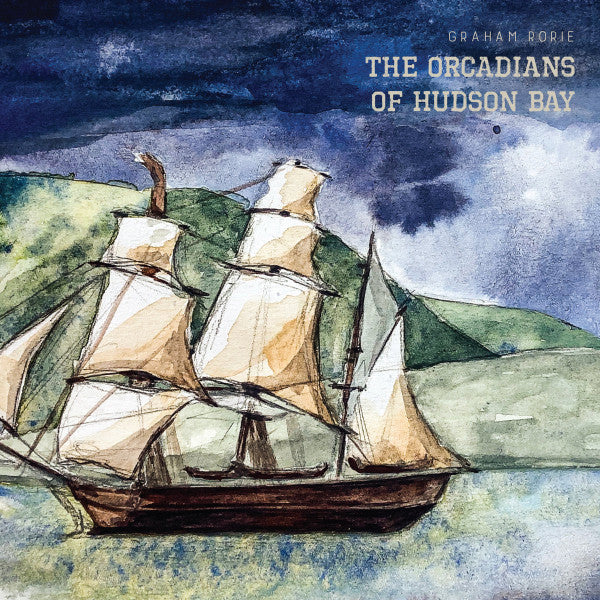 Graham Rorie : The Orcadians Of Hudson Bay (CD, Album)