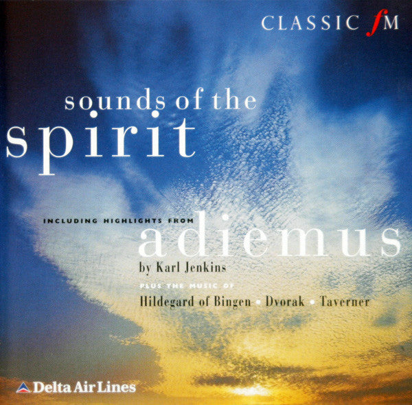 Karl Jenkins - Hildegard Von Bingen - Antonín Dvořák - John Taverner : Sounds Of The Spirit Including Highlights From Adiemus (CD, Comp)
