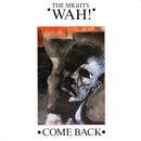 The Mighty Wah!* : Come Back (7", Single, Pap)