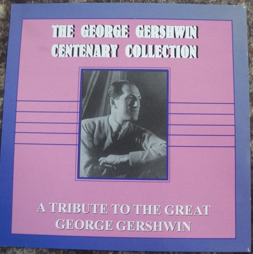 George Gershwin : The George Gershwin Centenary Collection: A Tribute To The Great George Gershwin (2xCD, Comp, Mono)