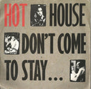 Hot House : Don't Come To Stay (7", Single)