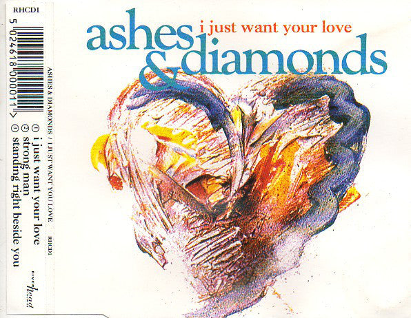 Ashes And Diamonds : I Just Want Your Love (CD, Single)