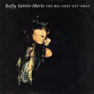 Buffy Sainte-Marie : The Big Ones Get Away (7")