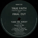 True Faith Featuring Bridgett Grace* With Final Cut : Take Me Away (12")