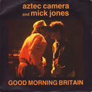 Aztec Camera And Mick Jones : Good Morning Britain (7", Single)