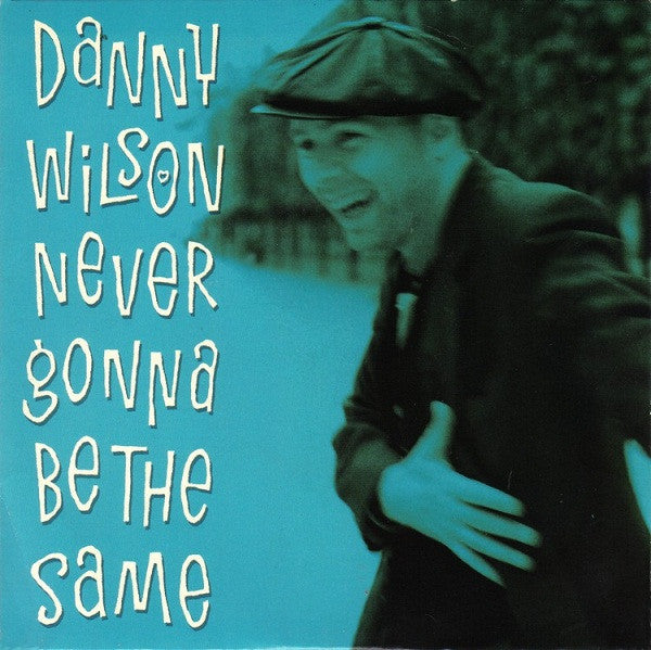 Danny Wilson (2) : Never Gonna Be The Same (7", Single)