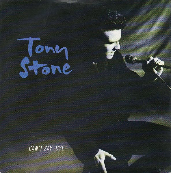 Tony Stone : Can't Say 'Bye (7")