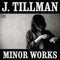 J. Tillman : Minor Works (CD, Album)