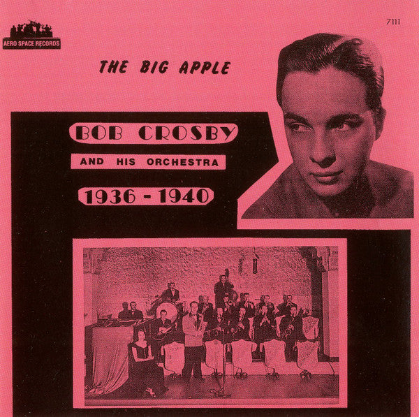 Bob Crosby : The Big Apple 1936-1940 (CD, Album, Mono)