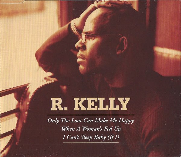 R. Kelly : Only The Loot Can Make Me Happy / When A Woman's Fed Up / I Can't Sleep Baby (If I)  (CD, Single)