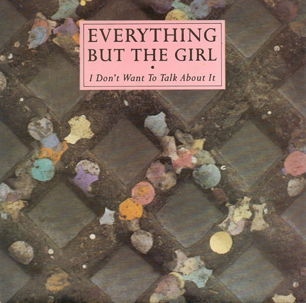 Everything But The Girl : I Don't Want To Talk About It (7", Single, Pap)