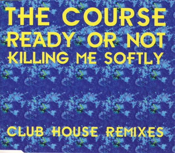 The Course : Ready Or Not / Killing Me Softly (Club House Remixes) (CD, Single)