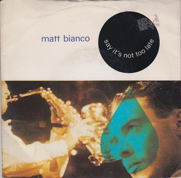 Matt Bianco : Say It's Not Too Late (7", Single)