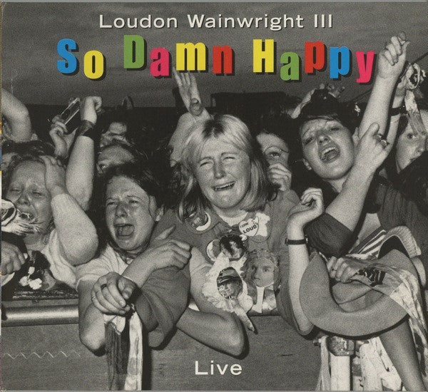 Loudon Wainwright III : So Damn Happy (Live) (CD, Album, Dig)