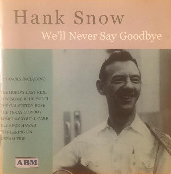 Hank Snow : We'll Never Say Goodbye (CD, Comp)