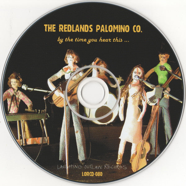 Redlands Palomino Co. : By The Time You Hear This ... We'll Be Gone (CD, Album)